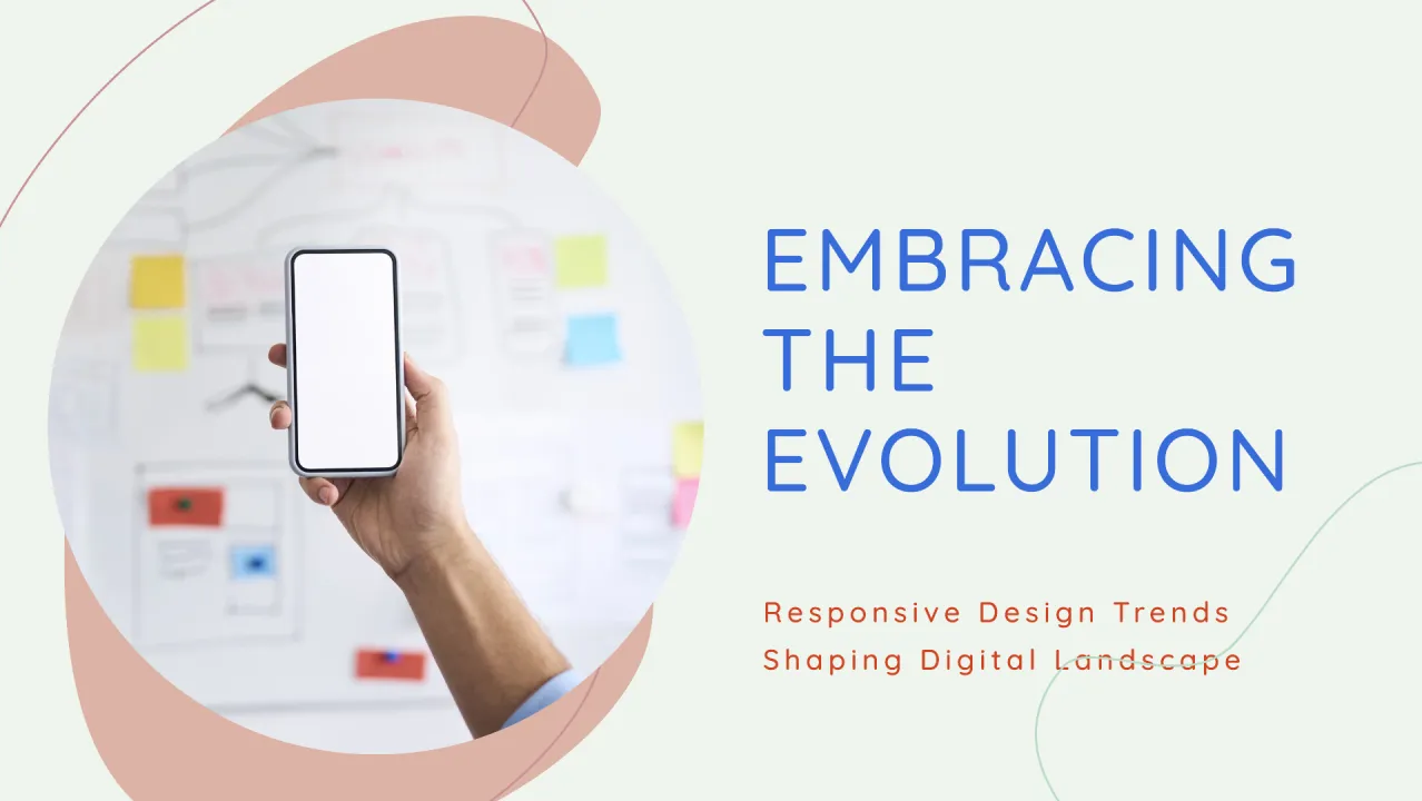 Embracing the Evolution: Responsive Design Trends Shaping the Digital Landscape
