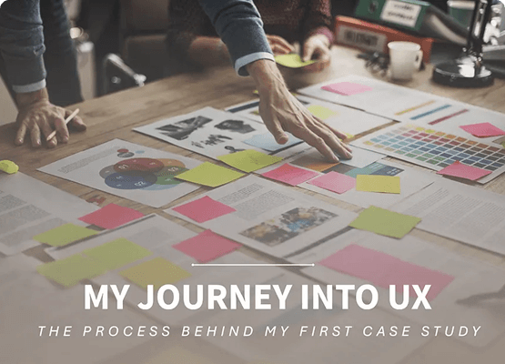 My Journey into UX: The Process Behind My First Case Study